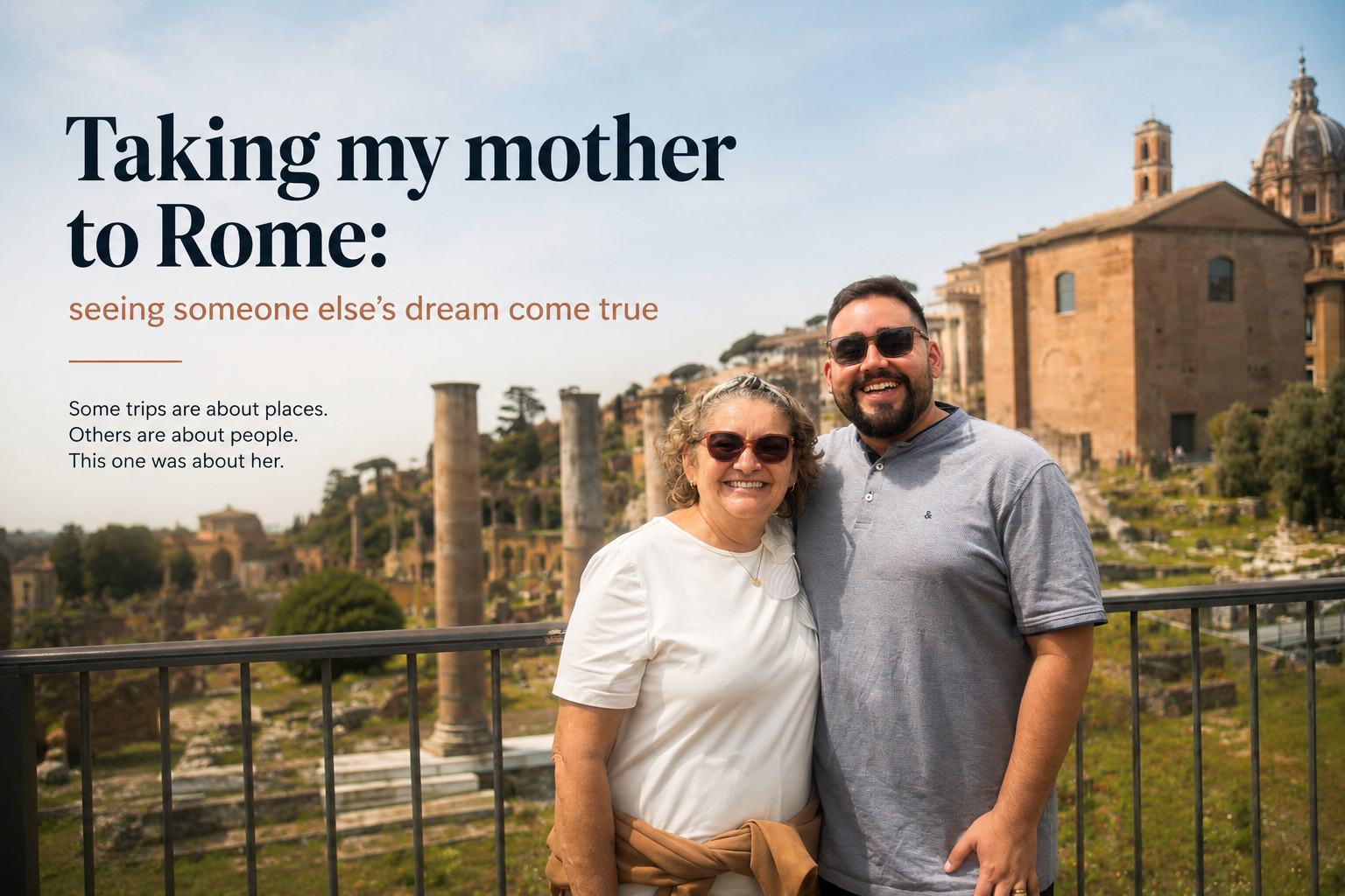 "Taking my mother to Rome: seeing someone else's dream come true"